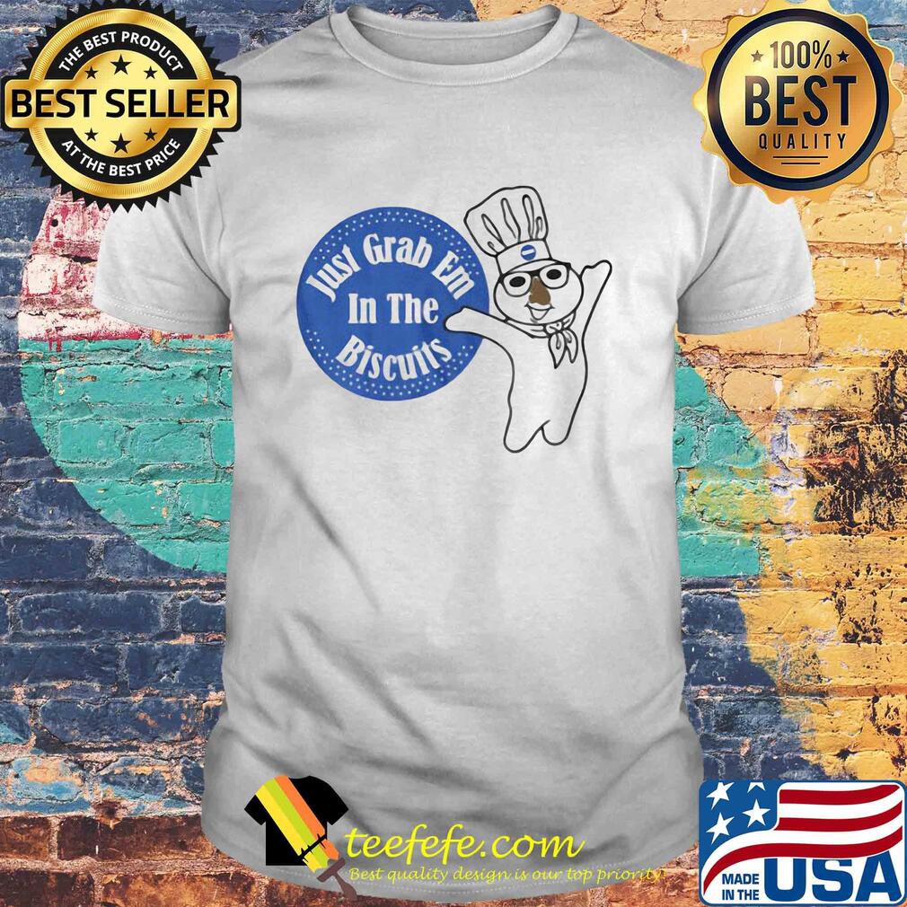 Chief just grab em in the biscuits shirt
