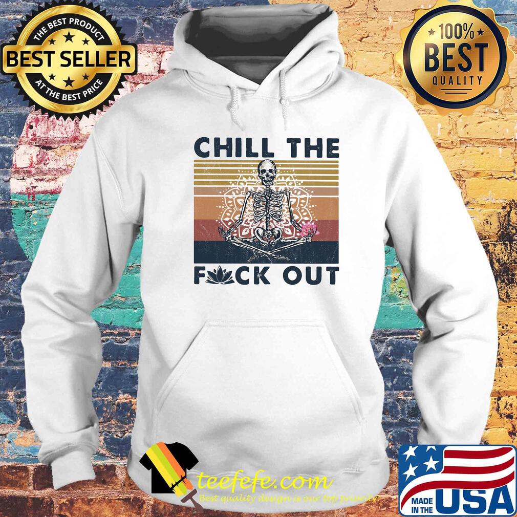 Chill the fuck out skull yoga vintage s Hoodie Chill the fuck out skull yoga vintage s Hoodie
