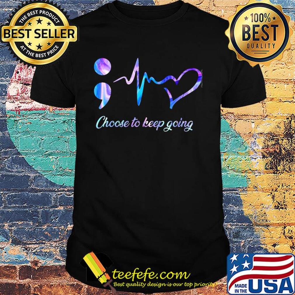 Choose to keep going heart nurse shirt