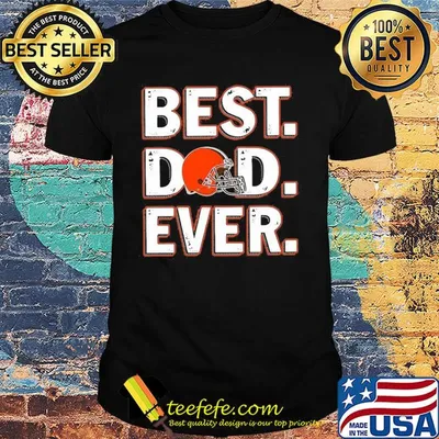Cleveland browns best dad ever happy father's day shirt