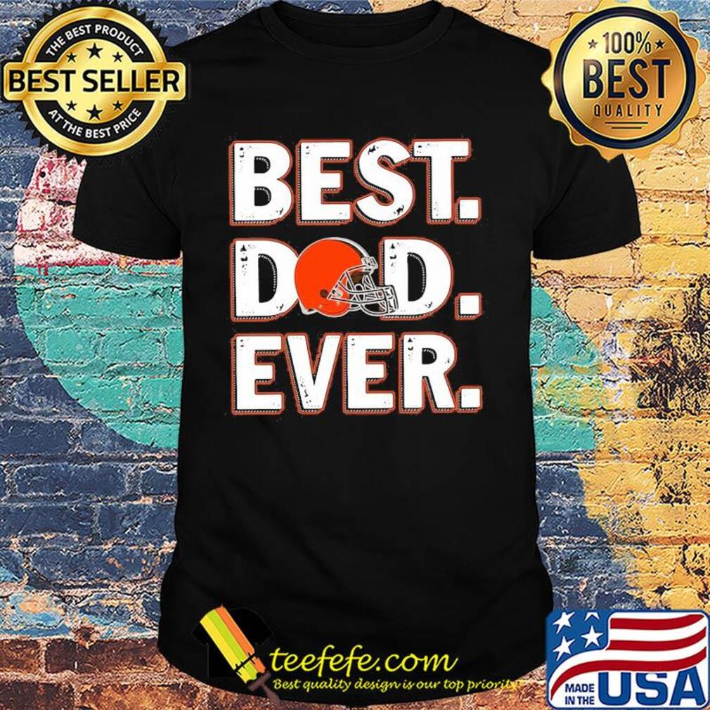 Cleveland browns best dad ever happy father's day shirt