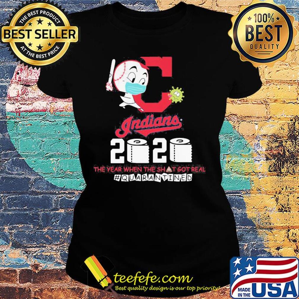 Cleveland indians baseball 2020 the year when the shit got real quarantined toilet paper mask covid-19 s Ladies tee Cleveland indians baseball 2020 the year when the shit got real quarantined toilet paper mask covid-19 s Ladies tee