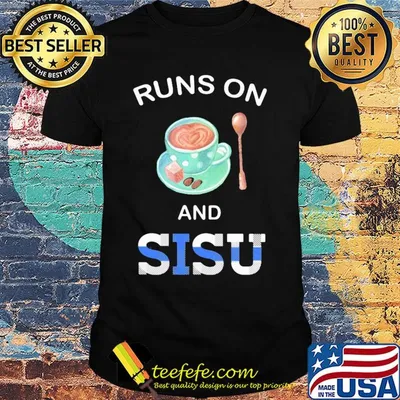Coffee runs on and sisu shirt