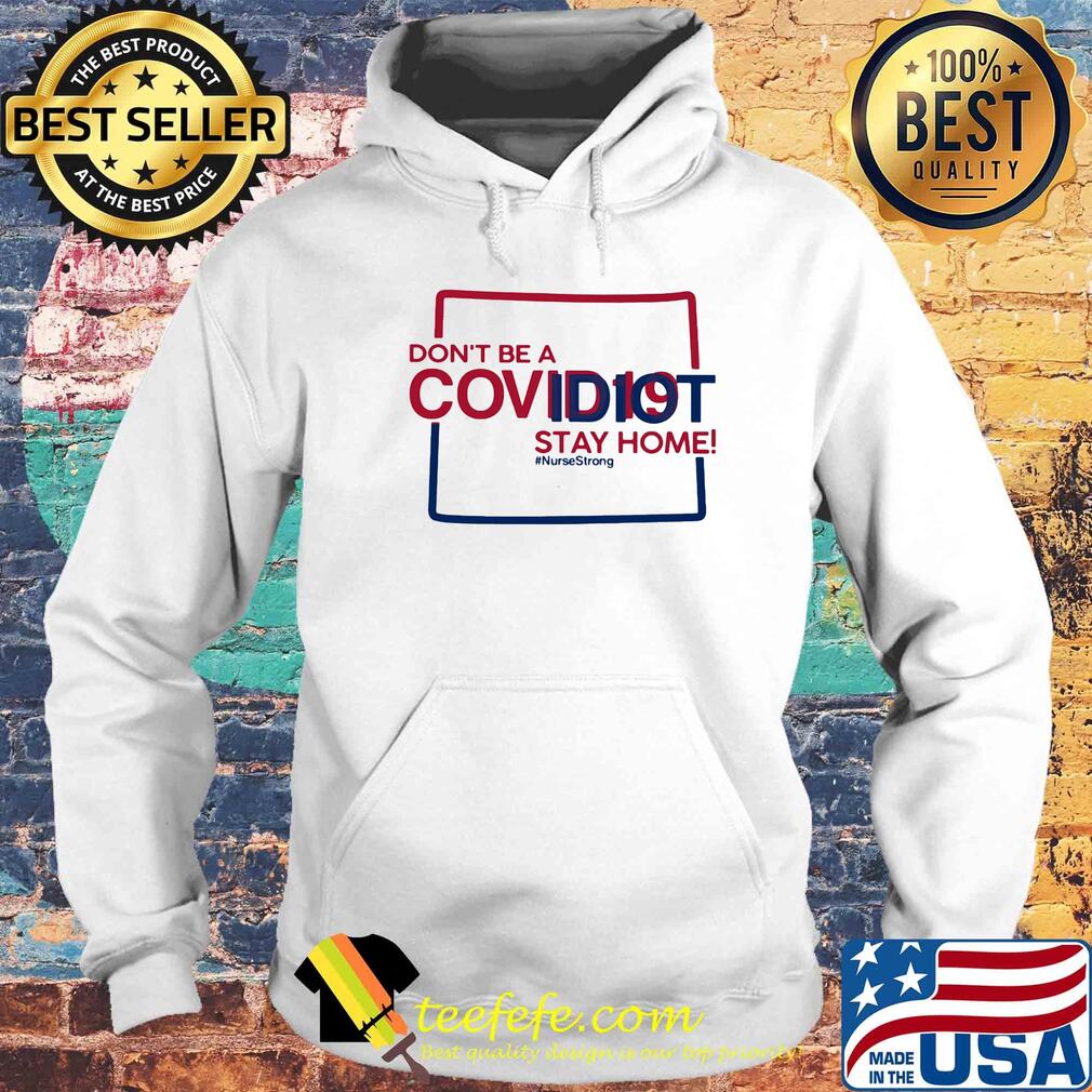 Colorado Don't be a covid 19 covidiot stay home nursestrong s Hoodie Colorado Don't be a covid 19 covidiot stay home nursestrong s Hoodie