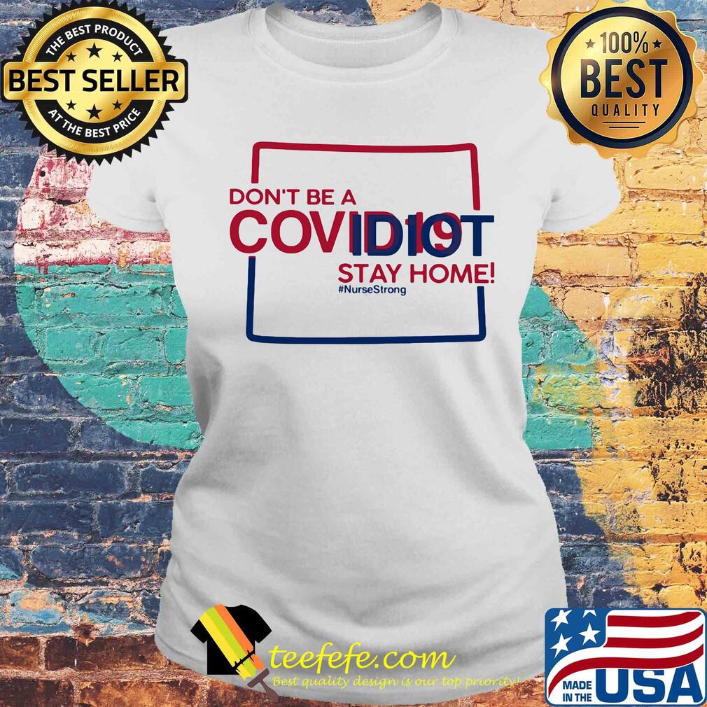 Colorado Don't be a covid 19 covidiot stay home nursestrong s Laides tee Colorado Don't be a covid 19 covidiot stay home nursestrong s Laides tee