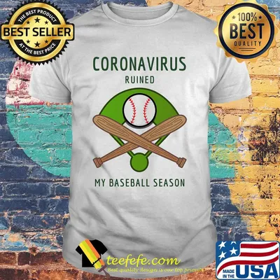 Coronavirus ruined my baseball season shirt
