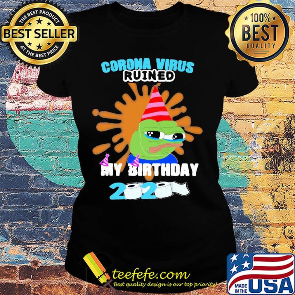 Coronavirus ruined my birthday 2020 toilet paper s Ladies tee Coronavirus ruined my birthday 2020 toilet paper s Ladies tee