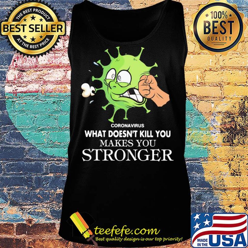 Coronavirus what doesn't kill you makes you stronger s Tank top Coronavirus what doesn't kill you makes you stronger s Tank top