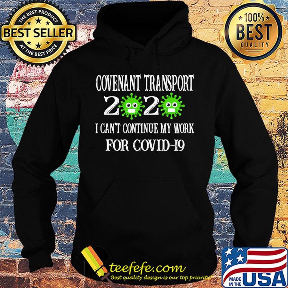 Covenant transport 2020 mask I can't continue my work for covid-19 s Hoodie Covenant transport 2020 mask I can't continue my work for covid-19 s Hoodie