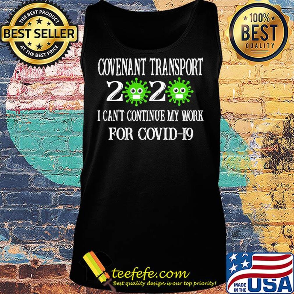 Covenant transport 2020 mask I can't continue my work for covid-19 s Tank top Covenant transport 2020 mask I can't continue my work for covid-19 s Tank top