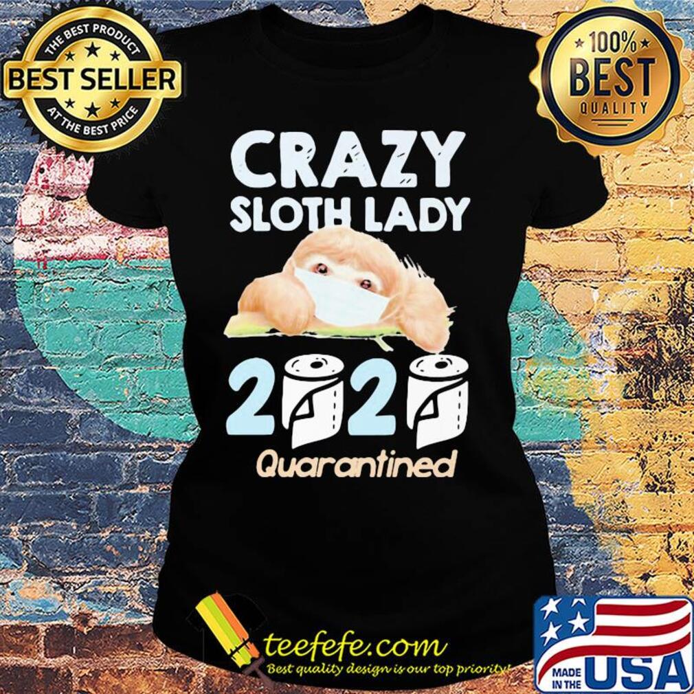 Crazy sloth lady mask 2020 toilet paper quarantined s Ladies tee Crazy sloth lady mask 2020 toilet paper quarantined s Ladies tee