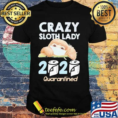 Crazy sloth lady mask 2020 toilet paper quarantined shirt