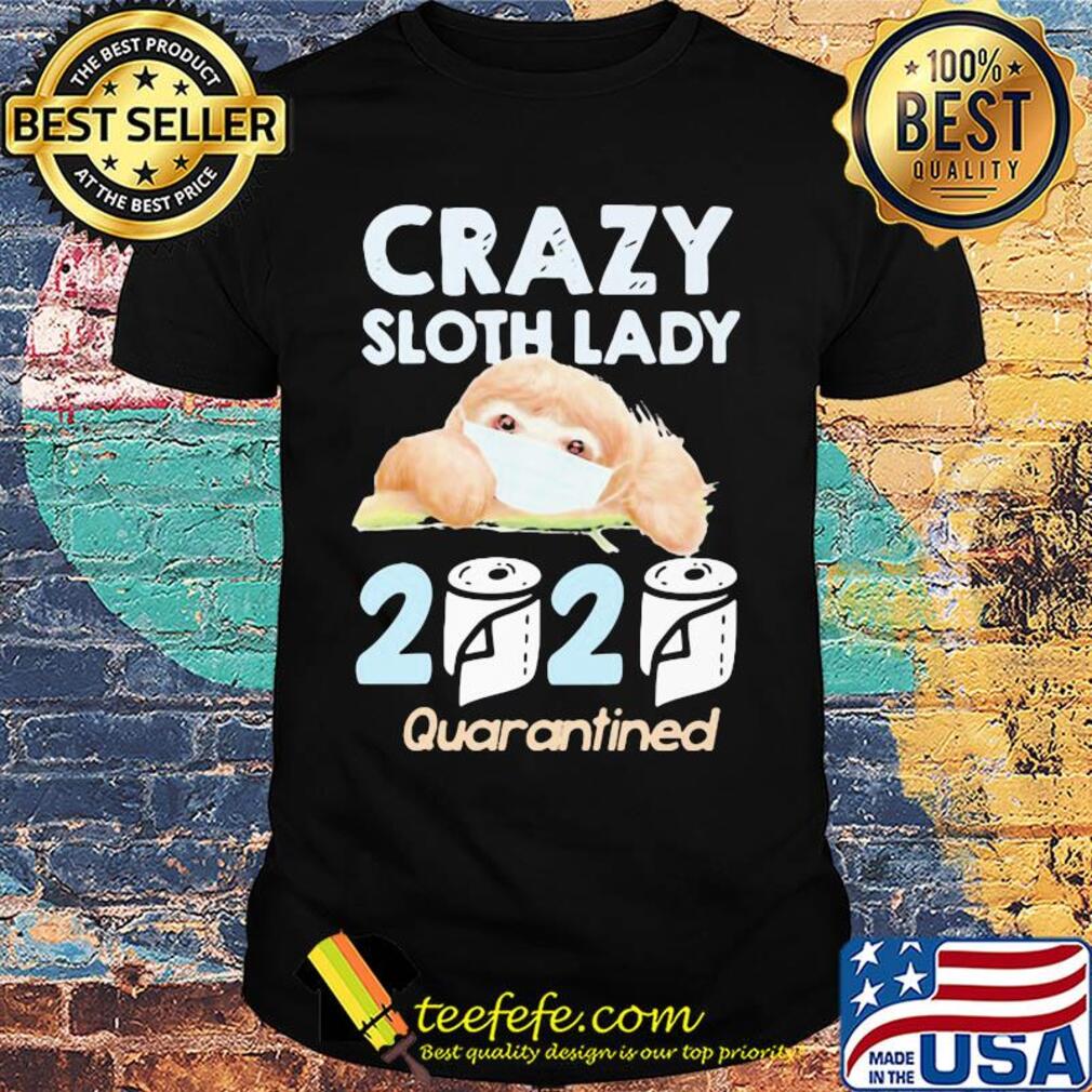 Crazy sloth lady mask 2020 toilet paper quarantined shirt