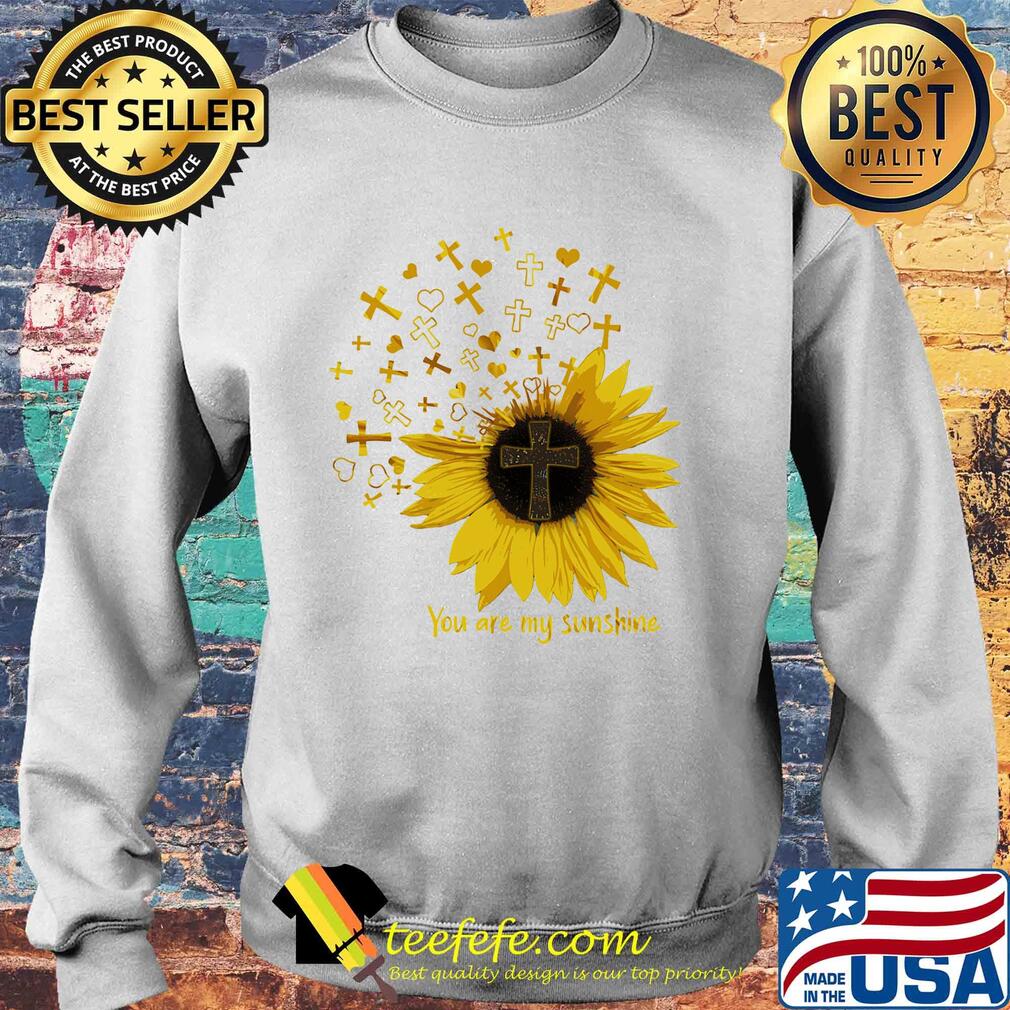 Cross sunflower you are my sunshine s Sweater Cross sunflower you are my sunshine s Sweater