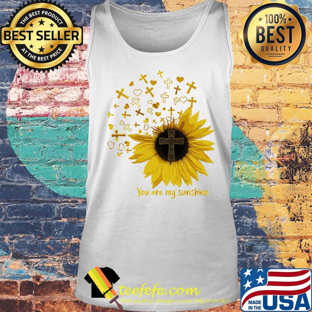 Cross sunflower you are my sunshine s Tank top Cross sunflower you are my sunshine s Tank top