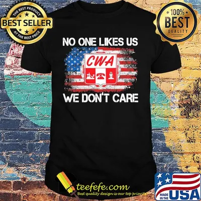 Cwa no one likes us we don't care american flag independence day shirt