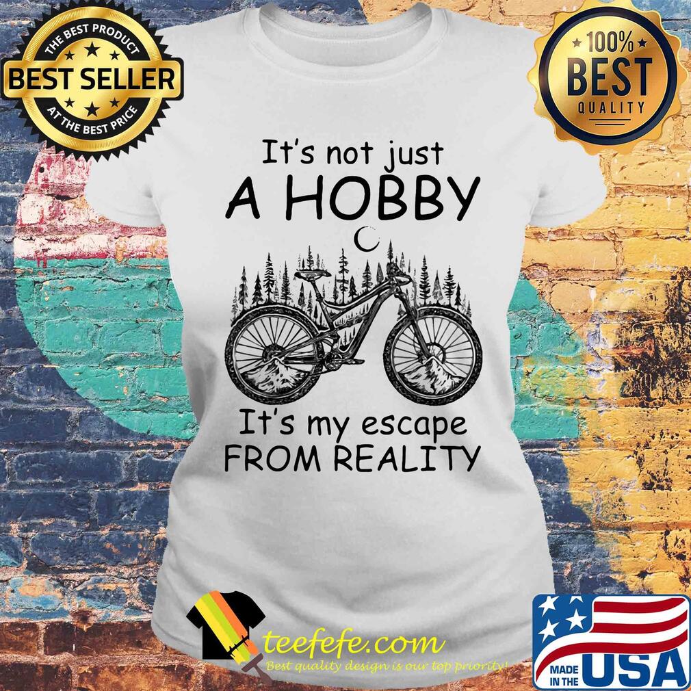 Cycling it’s not just a hobby it’s my escape from reality s Laides tee Cycling it’s not just a hobby it’s my escape from reality s Laides tee