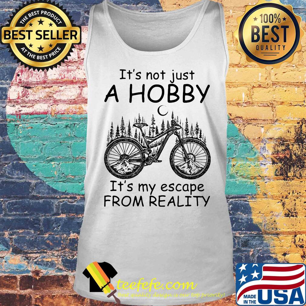 Cycling it’s not just a hobby it’s my escape from reality s Tank top Cycling it’s not just a hobby it’s my escape from reality s Tank top