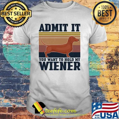 Dachshund Admit it you want to hold my wiener vintage shirt