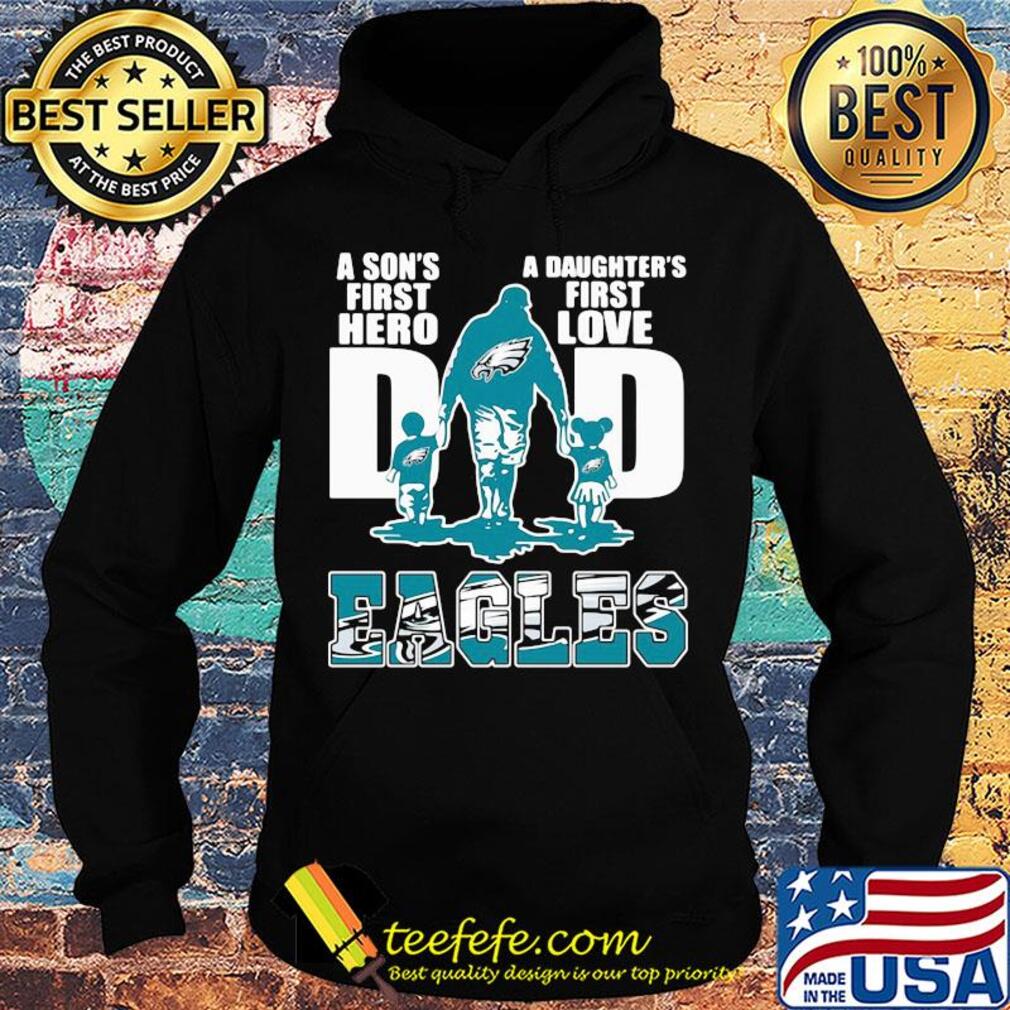 Dad a son's first hero a daughter's first love Eagles s Hoodie Dad a son's first hero a daughter's first love Eagles s Hoodie