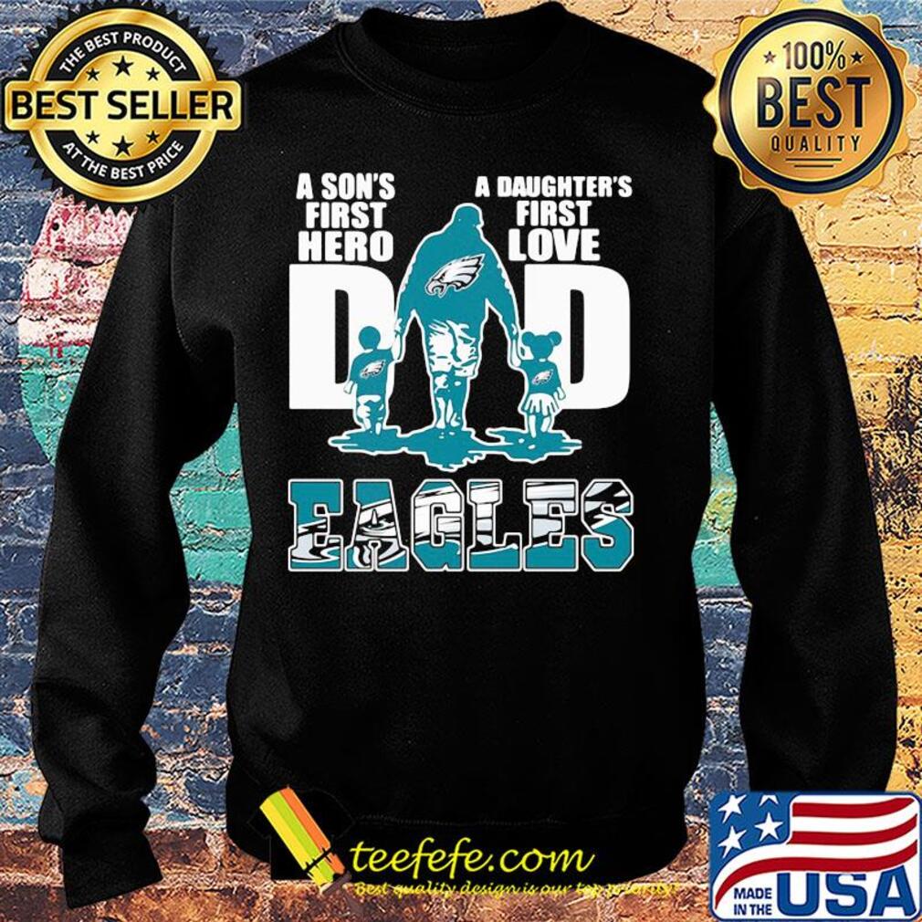 Dad a son's first hero a daughter's first love Eagles s Sweater Dad a son's first hero a daughter's first love Eagles s Sweater