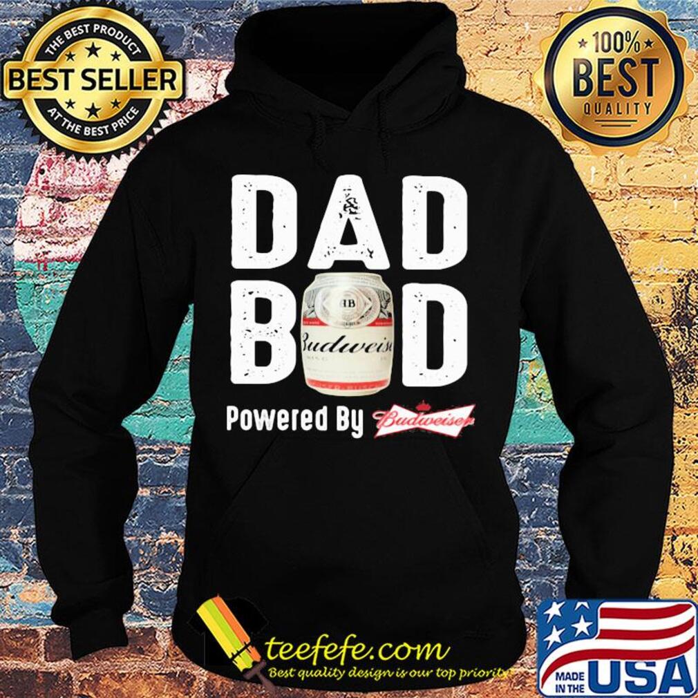 Dad bod powered by budweiser s Hoodie Dad bod powered by budweiser s Hoodie