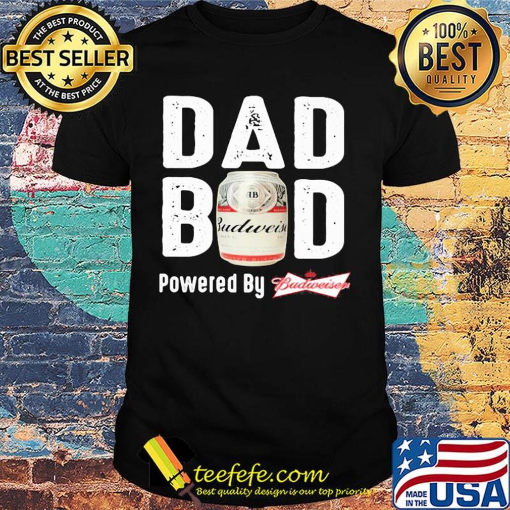 Dad bod powered by budweiser shirt Dad bod powered by budweiser shirt