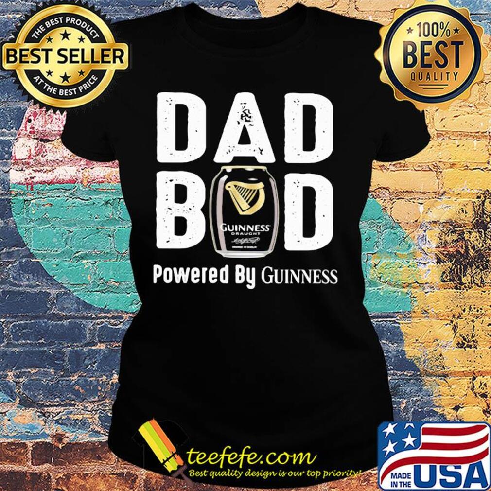 Dad bod powered by guinness s Ladies tee Dad bod powered by guinness s Ladies tee