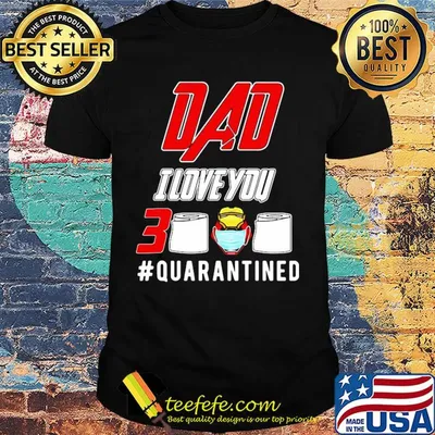 Dad I love you 3000 toilet paper mask quarantined shirt
