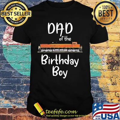 Dad of the birthday boy BNSF 981 train shirt