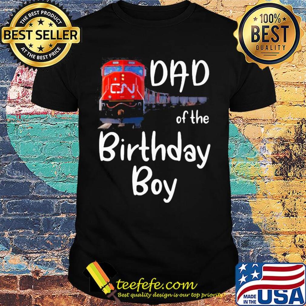 Dad of the birthday boy CN train shirt