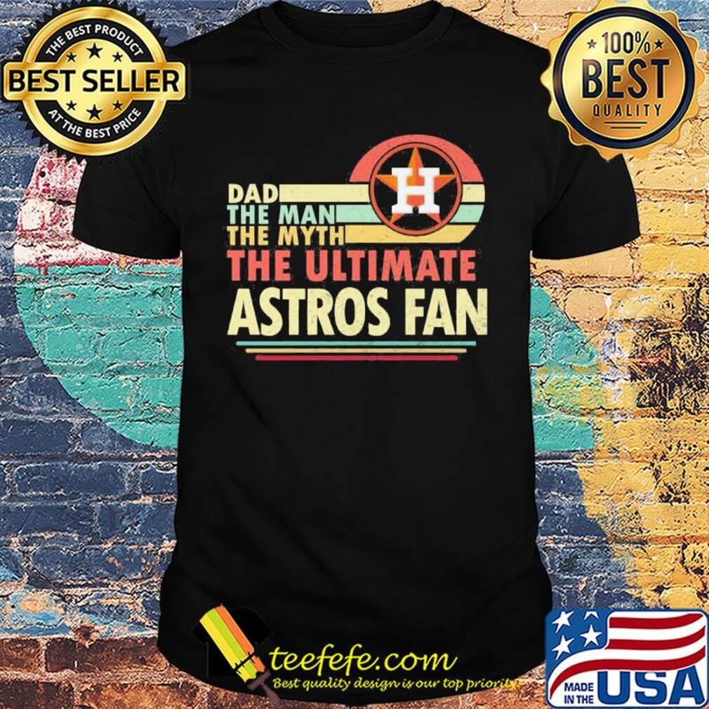 Dad the man the myth the ultimate astros fan vintage shirt Dad the man the myth the ultimate astros fan vintage shirt