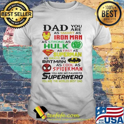 Dad you are as smart as iron man as strong hulk as fast as superman as brave as batman as cool as spiderman you are my favorite superhero shirt