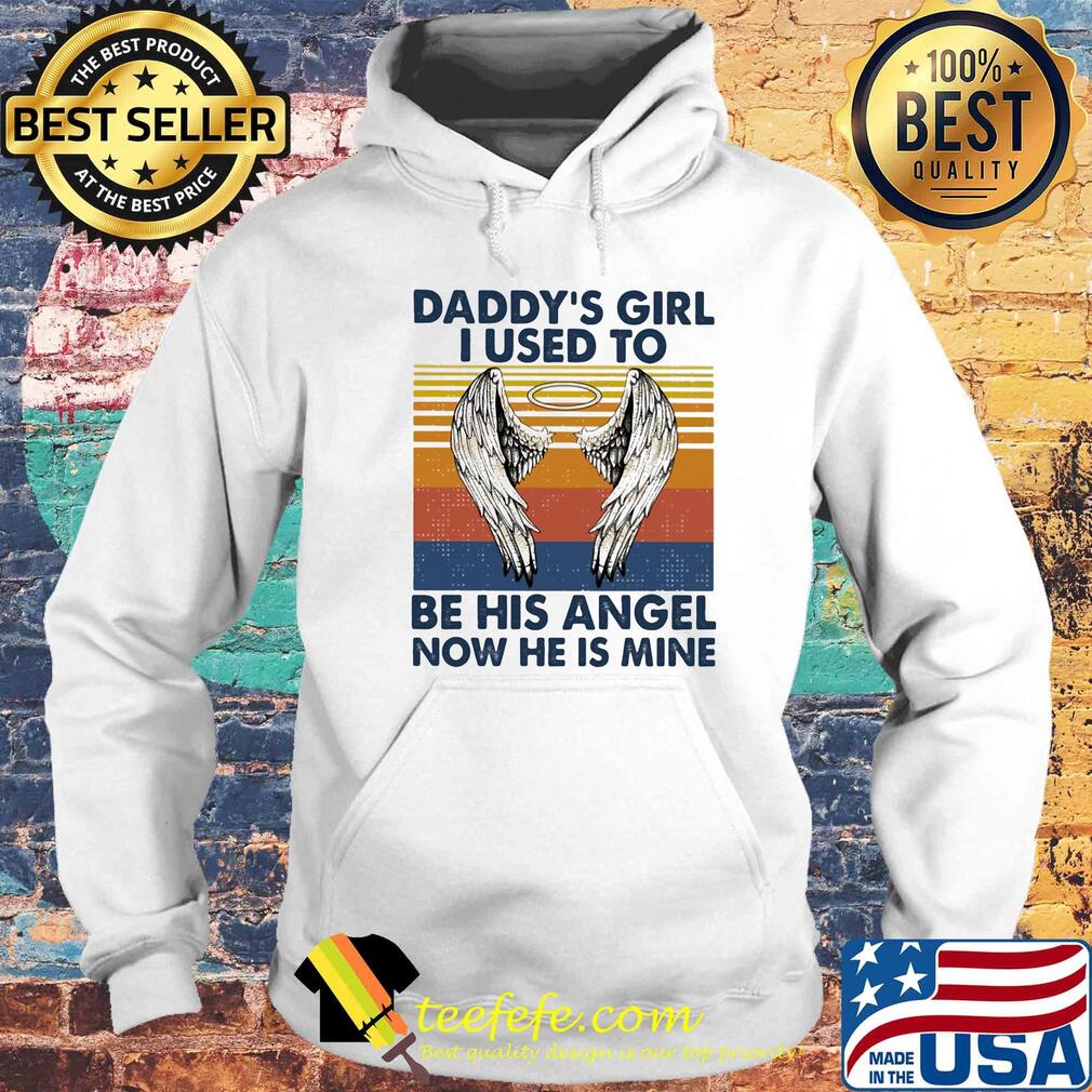 Daddy's girl I used to be his angel now he is mine vintage s Hoodie Daddy's girl I used to be his angel now he is mine vintage s Hoodie