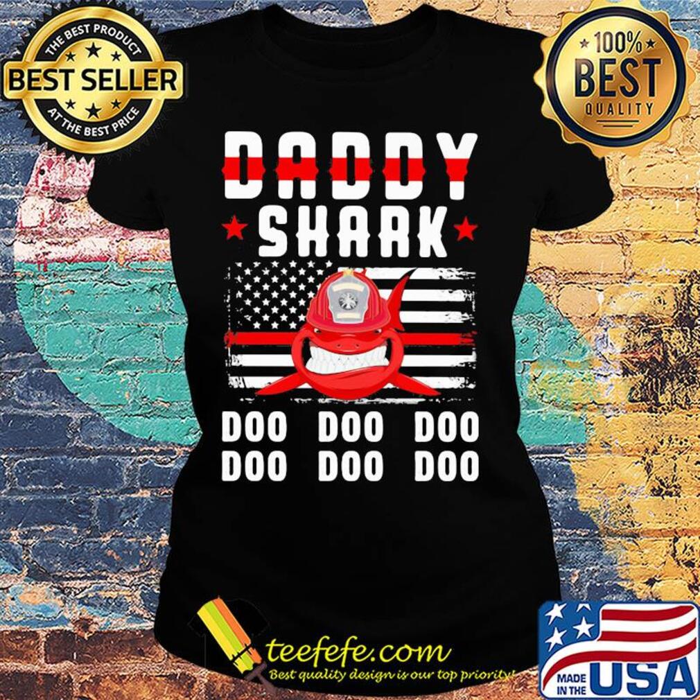 Daddy shark doo doo doo Firefighter American flag veteran Independence Day s Ladies tee Daddy shark doo doo doo Firefighter American flag veteran Independence Day s Ladies tee