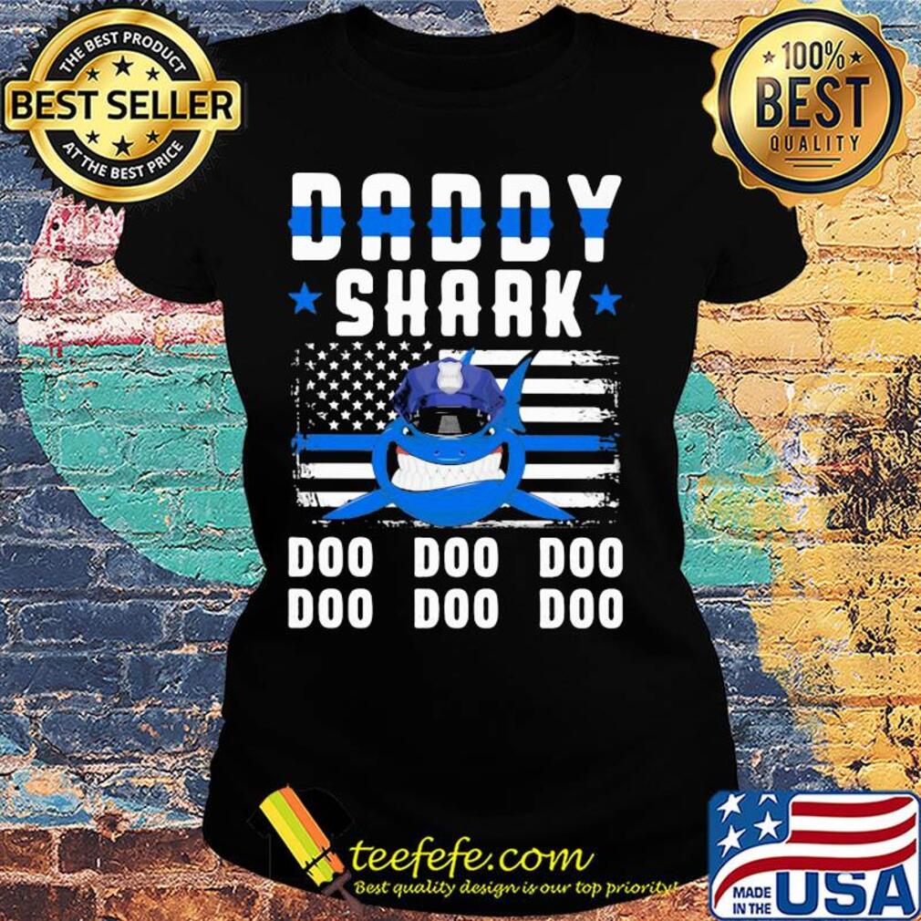 Daddy shark doo doo doo police American flag veteran Independence Day s Ladies tee Daddy shark doo doo doo police American flag veteran Independence Day s Ladies tee