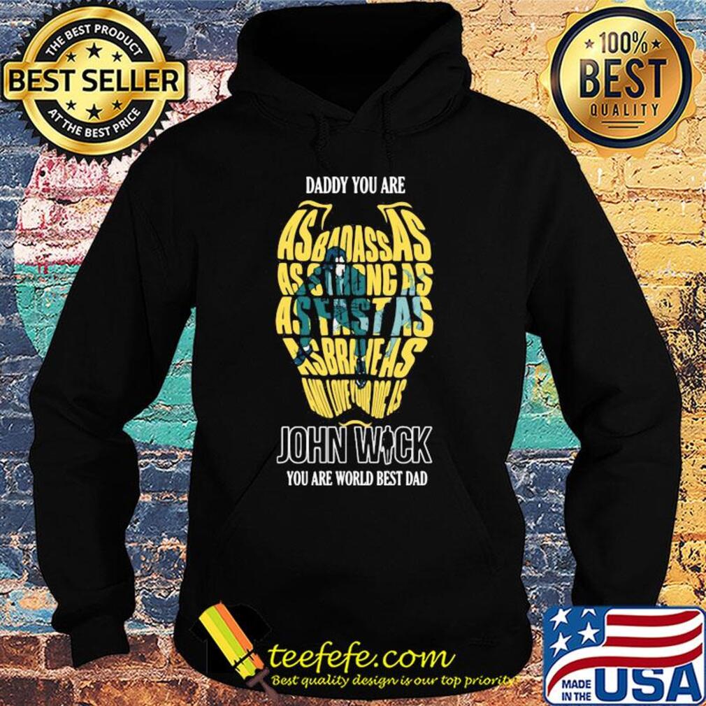 Daddy you are as badass as strong as fast as asbraheas and love your dog as john wick you are world best dad s Hoodie Daddy you are as badass as strong as fast as asbraheas and love your dog as john wick you are world best dad s Hoodie