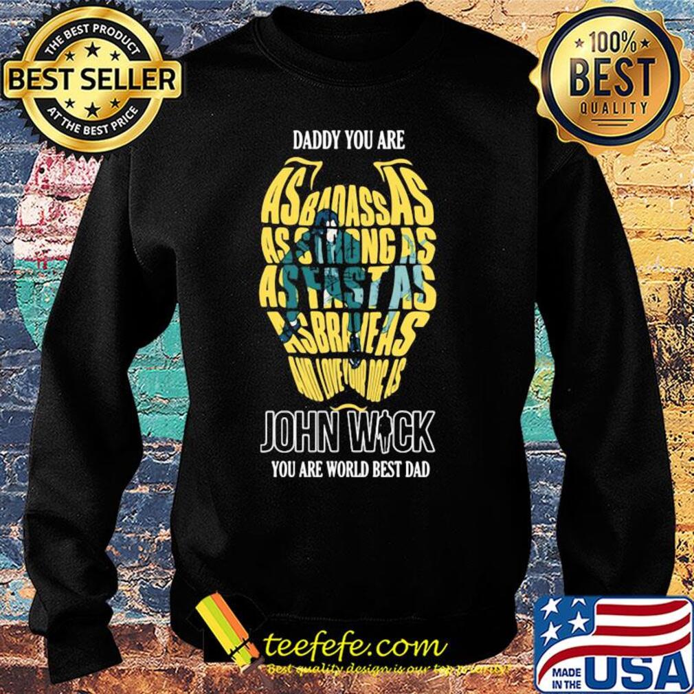Daddy you are as badass as strong as fast as asbraheas and love your dog as john wick you are world best dad s Sweater Daddy you are as badass as strong as fast as asbraheas and love your dog as john wick you are world best dad s Sweater