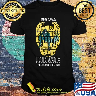 Daddy you are as badass as strong as fast as asbraheas and love your dog as john wick you are world best dad shirt