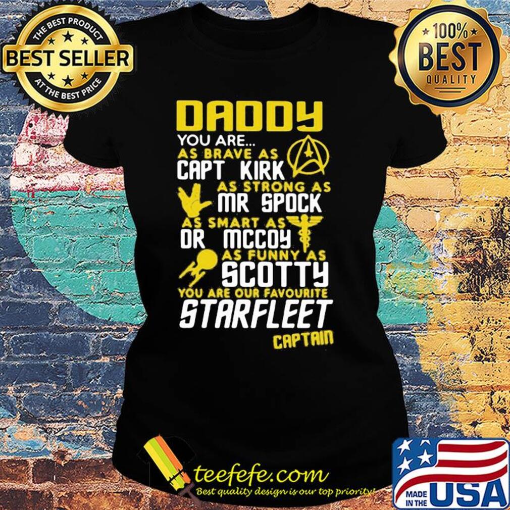 Daddy you are as brave as capt kirk as strong as mr spock s Ladies tee Daddy you are as brave as capt kirk as strong as mr spock s Ladies tee