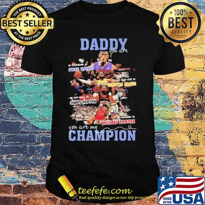 Daddy you are as Kobe Bryant as Alley-Cop as Lebron James as step back as james harden as fadeaway as michael jordan you are my champion shirt
