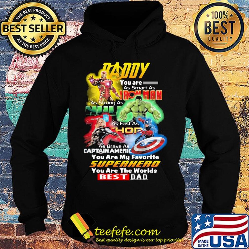 Daddy you are as smart as iron man as strong as hulk as fast as thor as brave as captain america you are my favorite superhero you are the worlds best dad s Hoodie Daddy you are as smart as iron man as strong as hulk as fast as thor as brave as captain america you are my favorite superhero you are the worlds best dad s Hoodie