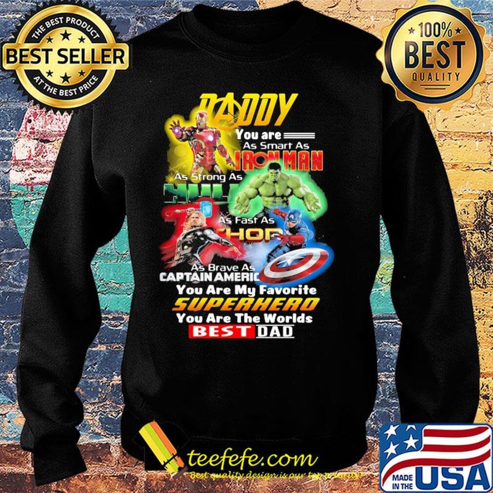 Daddy you are as smart as iron man as strong as hulk as fast as thor as brave as captain america you are my favorite superhero you are the worlds best dad s Sweater Daddy you are as smart as iron man as strong as hulk as fast as thor as brave as captain america you are my favorite superhero you are the worlds best dad s Sweater