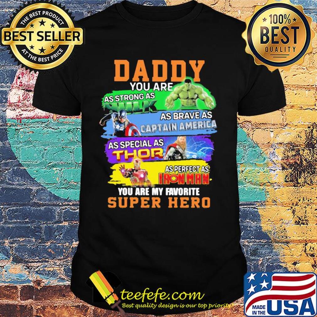 Daddy you are as strong as Hulk as brave as Captain America shirt