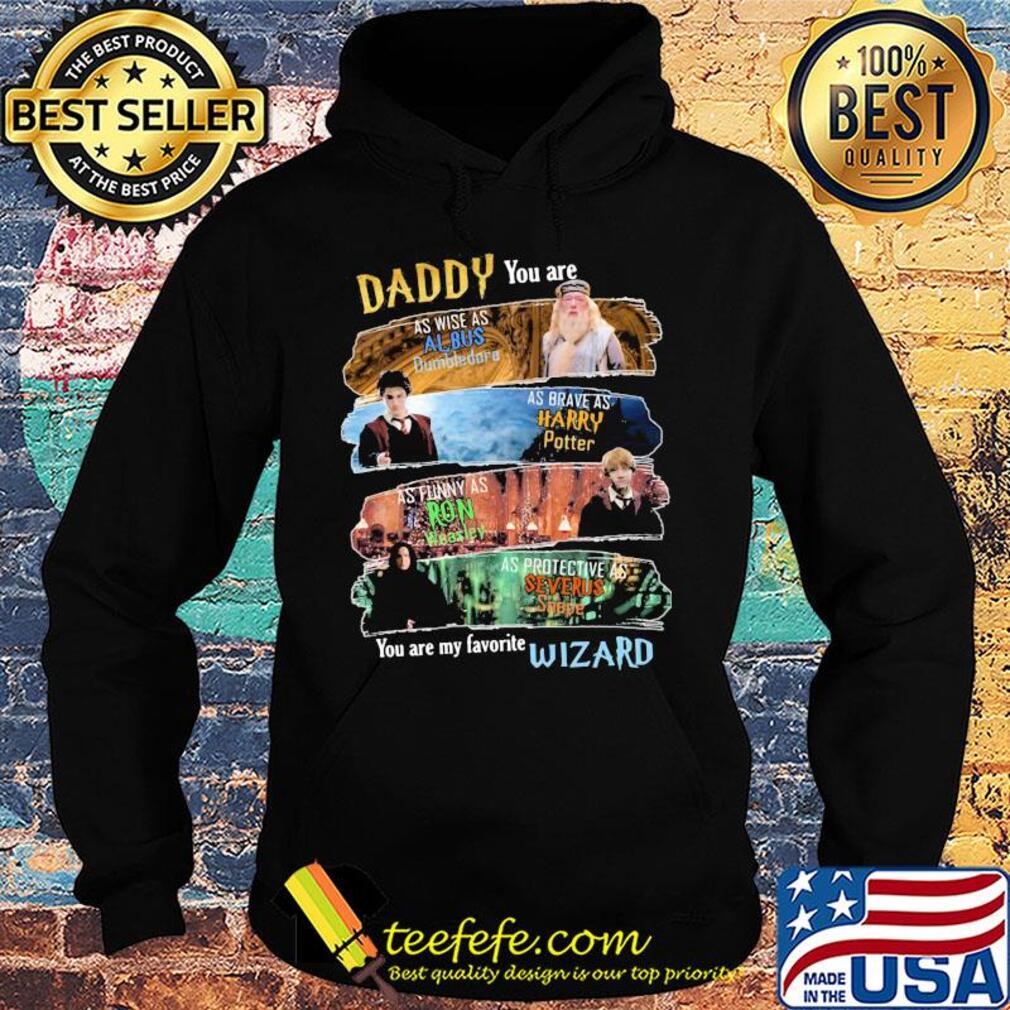 Daddy you are as wise as albus dumbledore as brave as harry potter as funny as ron weasley as protective as severus snape wizard s Hoodie Daddy you are as wise as albus dumbledore as brave as harry potter as funny as ron weasley as protective as severus snape wizard s Hoodie