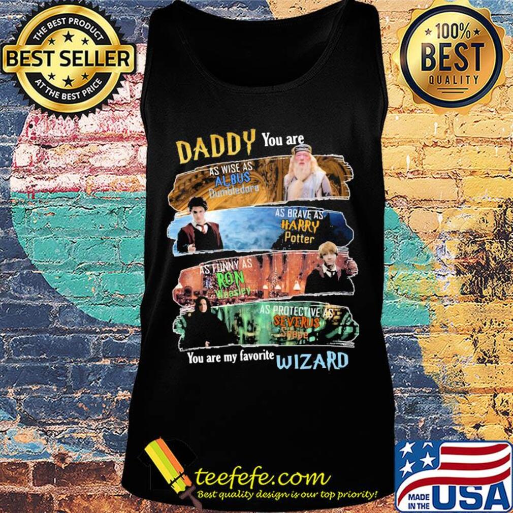 Daddy you are as wise as albus dumbledore as brave as harry potter as funny as ron weasley as protective as severus snape wizard s Tank top Daddy you are as wise as albus dumbledore as brave as harry potter as funny as ron weasley as protective as severus snape wizard s Tank top