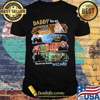 Daddy you are as wise as albus dumbledore as brave as harry potter as funny as ron weasley as protective as severus snape wizard shirt
