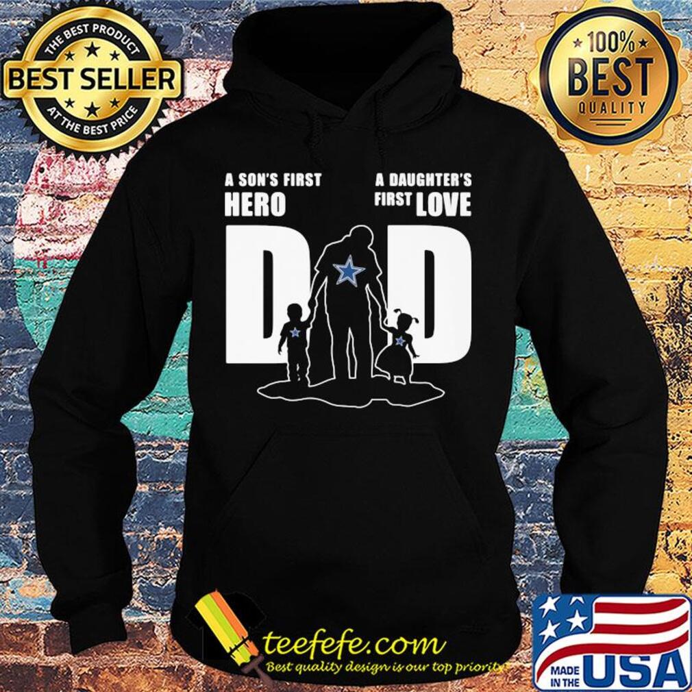 Dallas cowboys a son's first hero a daughter's first love dad happy father's day s Hoodie Dallas cowboys a son's first hero a daughter's first love dad happy father's day s Hoodie