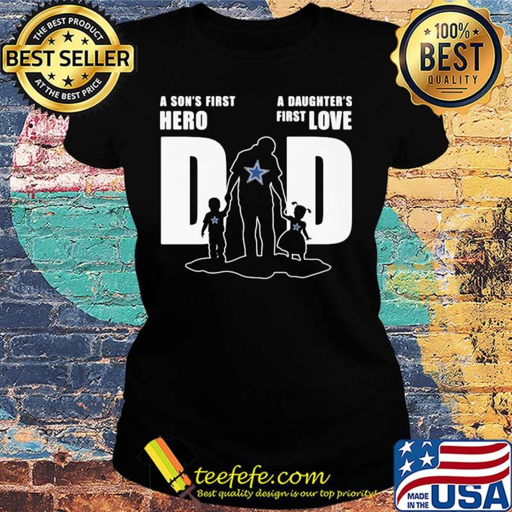 Dallas cowboys a son's first hero a daughter's first love dad happy father's day s Ladies tee Dallas cowboys a son's first hero a daughter's first love dad happy father's day s Ladies tee