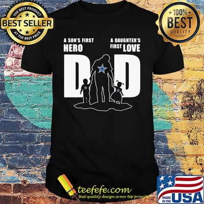 Dallas cowboys a son's first hero a daughter's first love dad happy father's day shirt